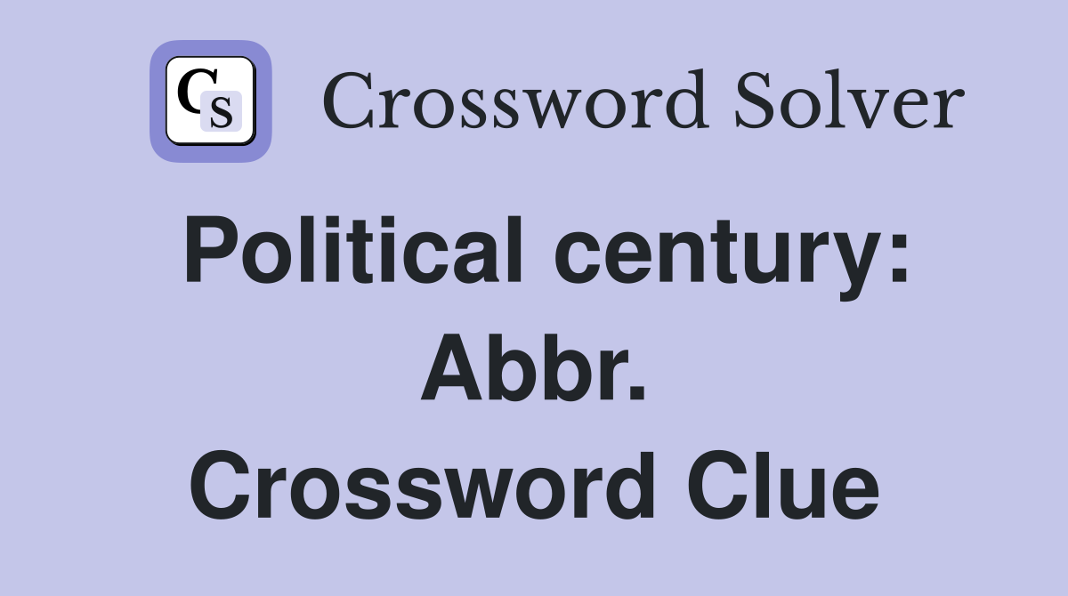 Political century: Abbr. Crossword Clue