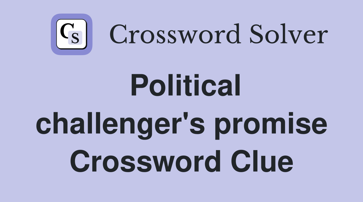 Political challenger's promise Crossword Clue
