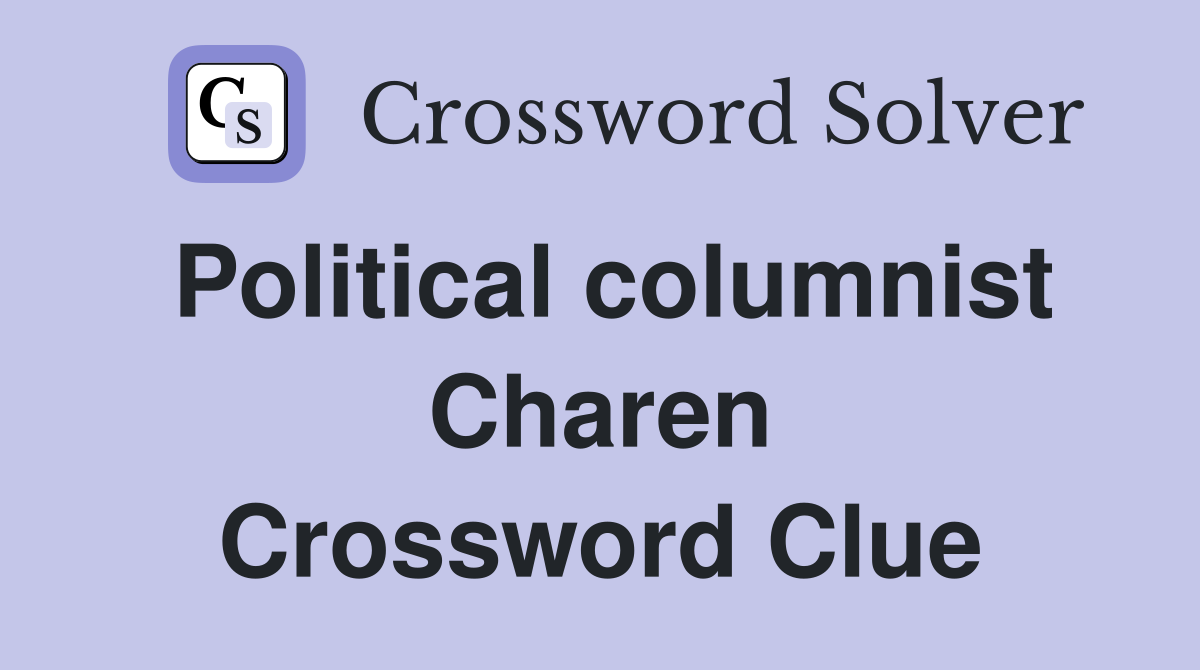 Political columnist Charen Crossword Clue