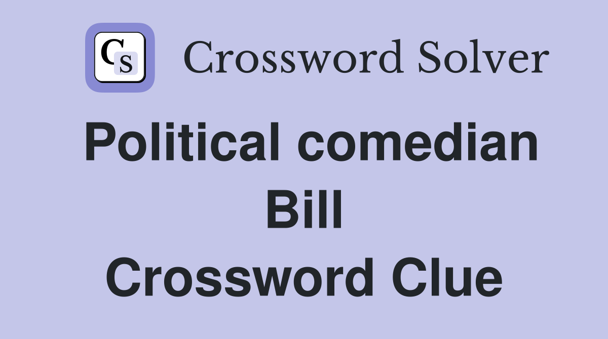 Political comedian Bill Crossword Clue