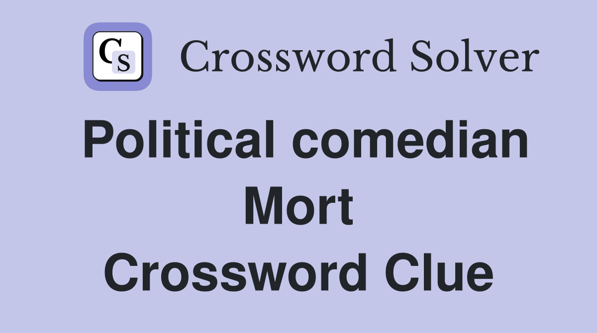 Political comedian Mort Crossword Clue