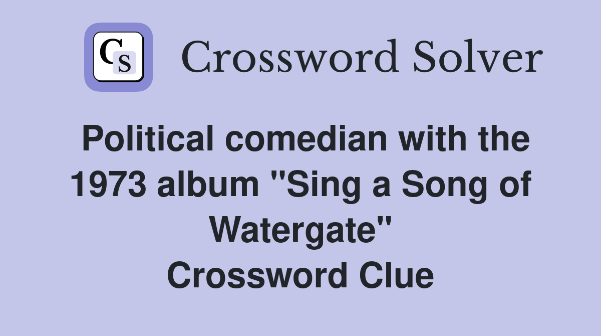 Political comedian with the 1973 album "Sing a Song of Watergate" Crossword Clue