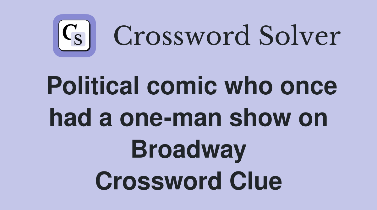 Political comic who once had a one-man show on Broadway Crossword Clue