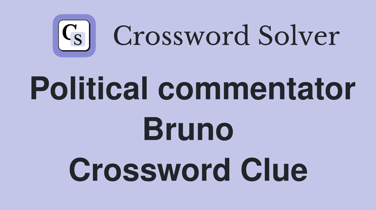 Political commentator Bruno Crossword Clue