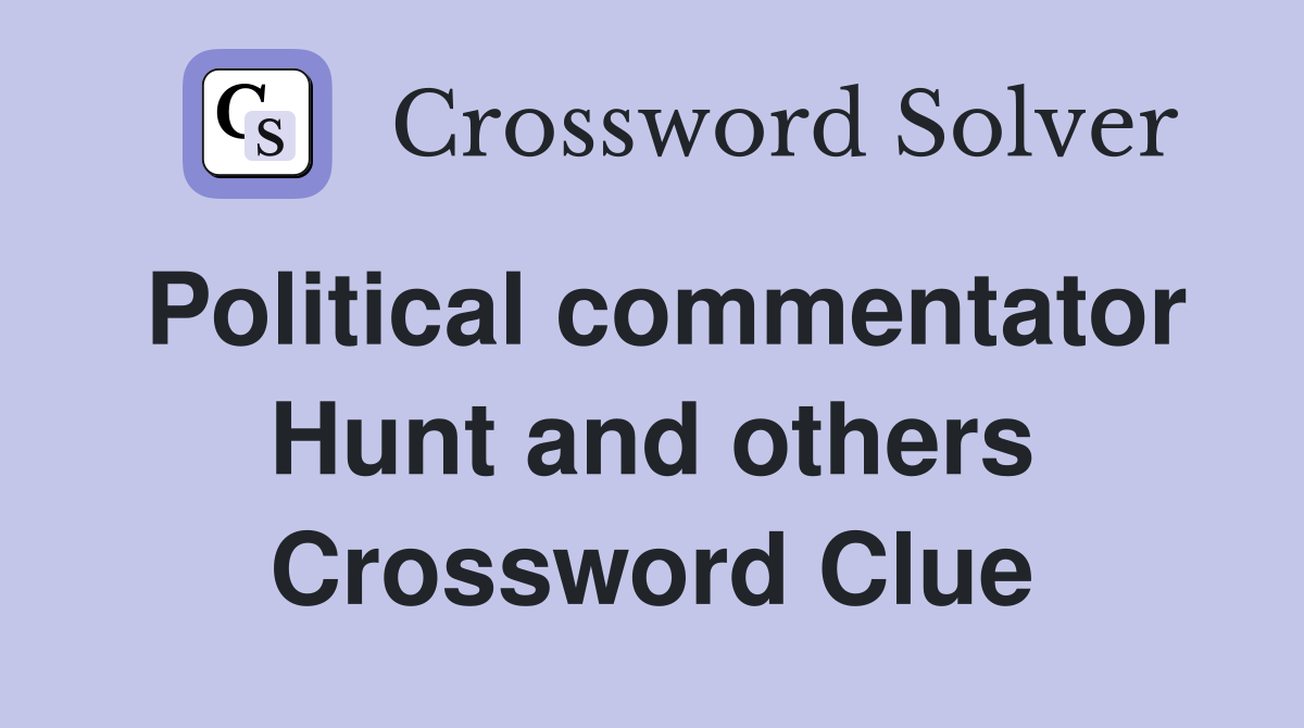 Political commentator Hunt and others Crossword Clue