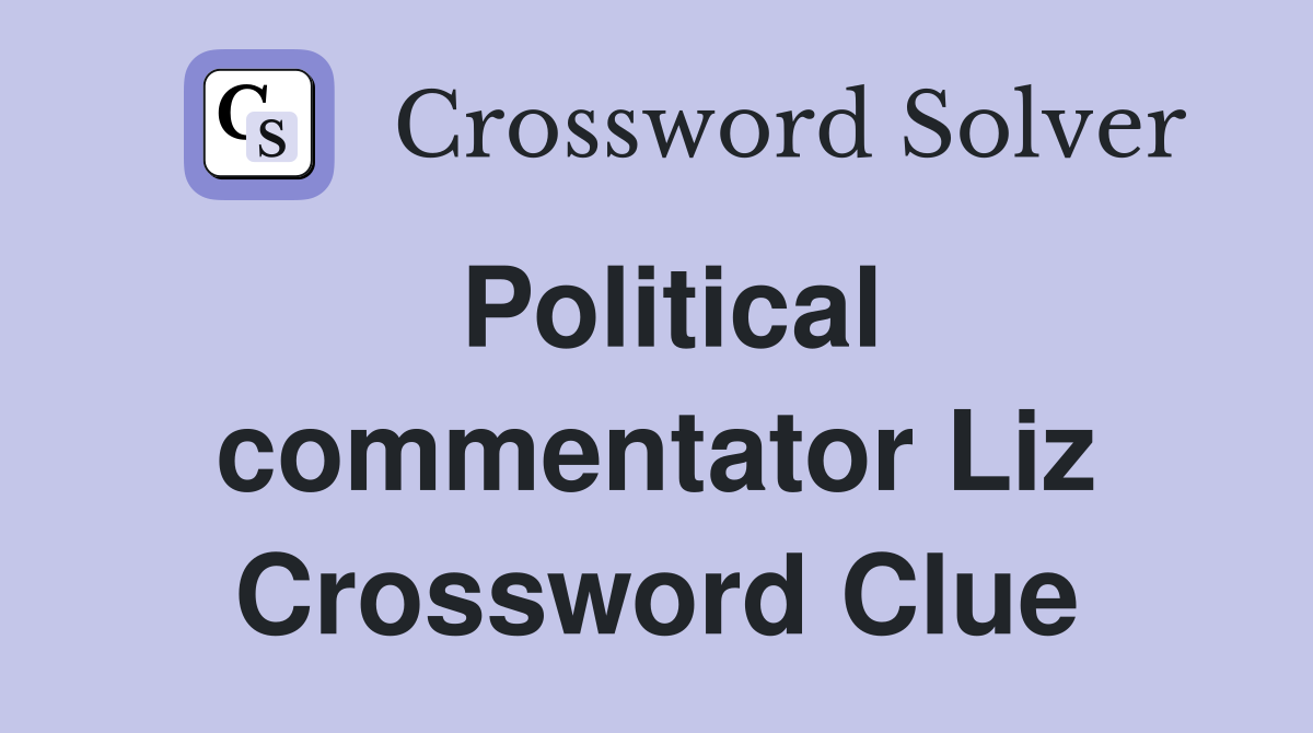 Political commentator Liz Crossword Clue