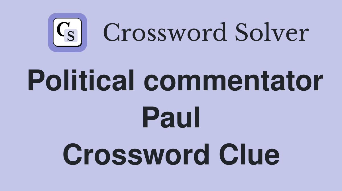 Political commentator Paul Crossword Clue