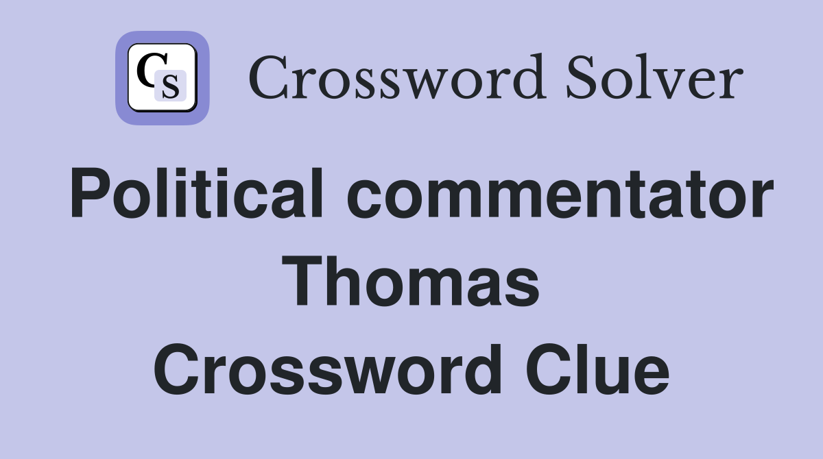 Political commentator Thomas Crossword Clue