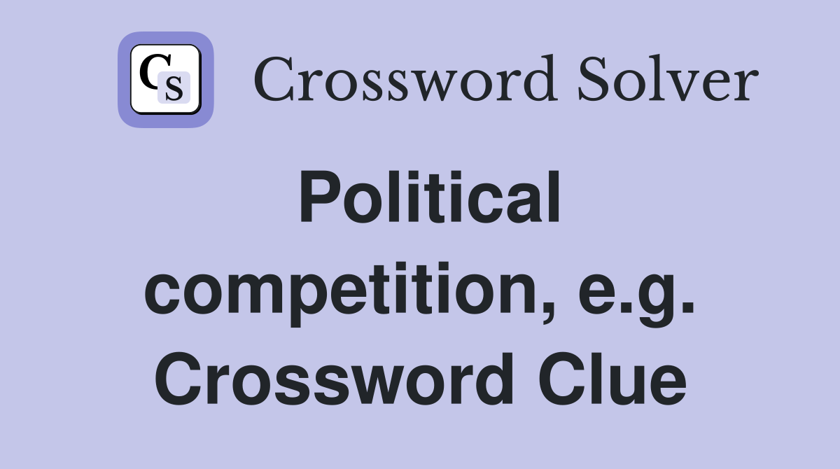 Political competition, e.g. Crossword Clue