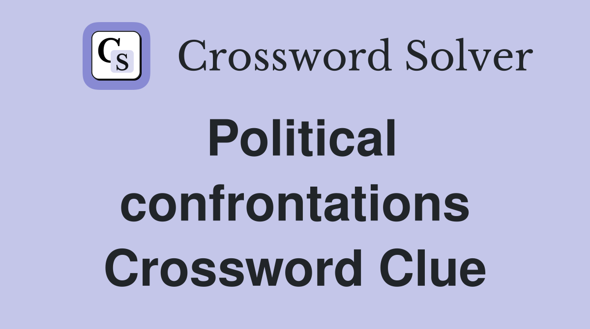 Political confrontations Crossword Clue