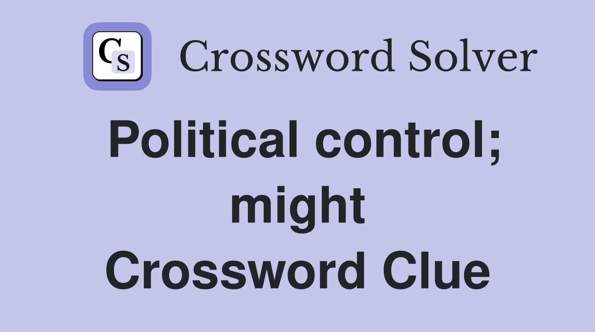 Political control; might Crossword Clue