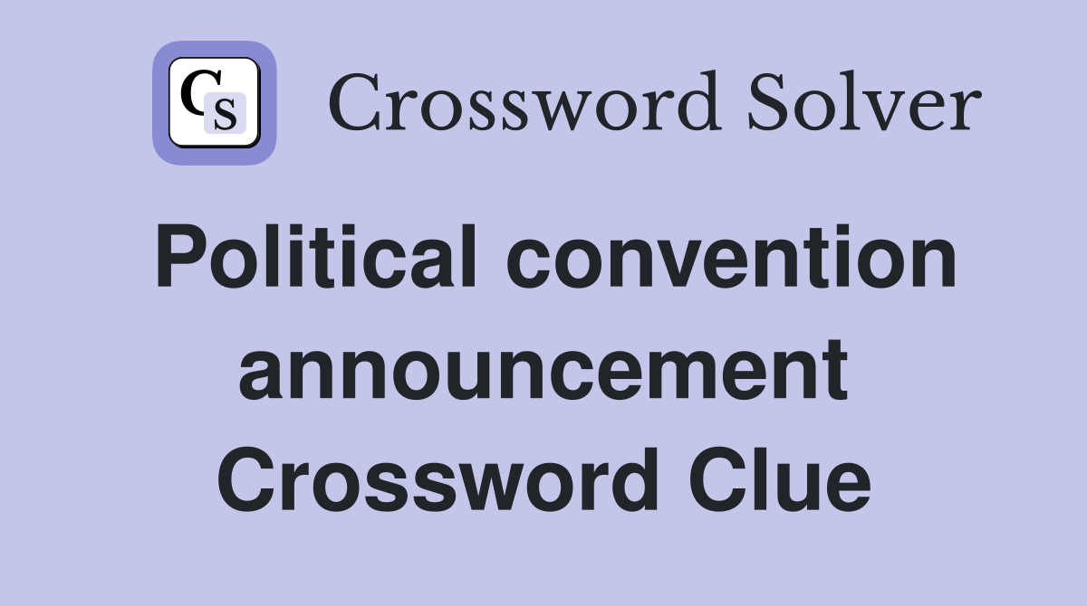 Political convention announcement Crossword Clue