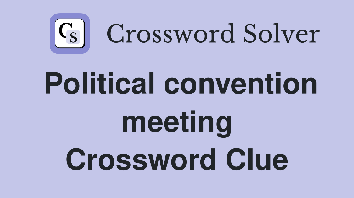 Political convention meeting Crossword Clue