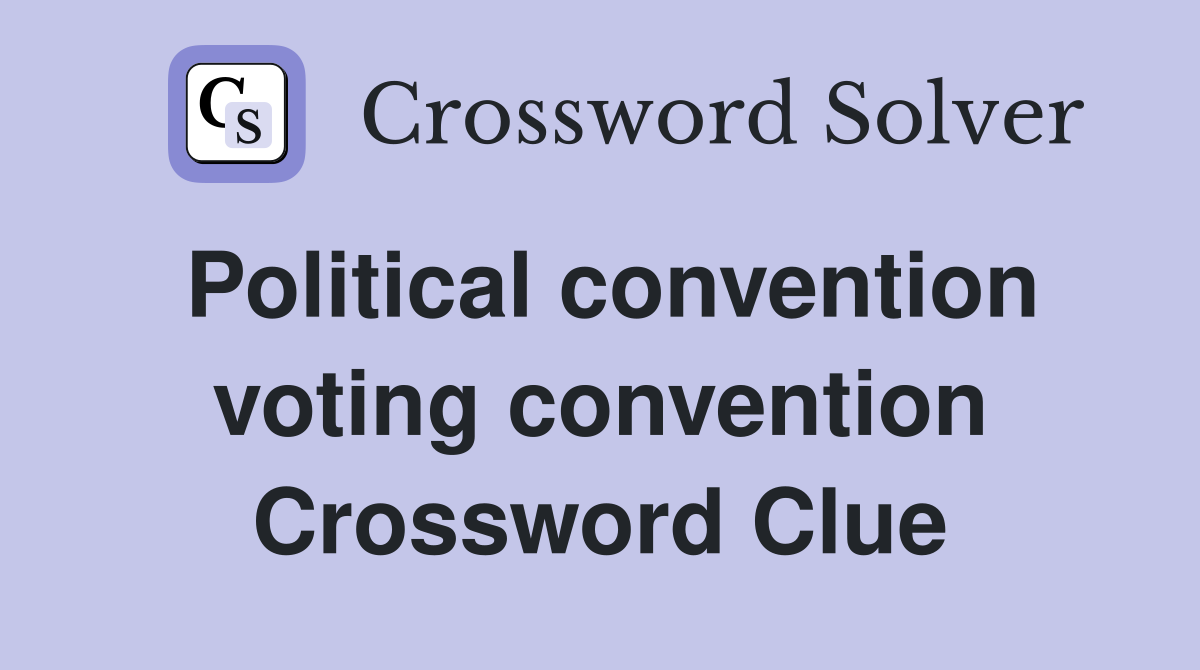 Political convention voting convention Crossword Clue