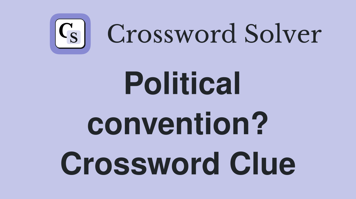 Political convention? Crossword Clue
