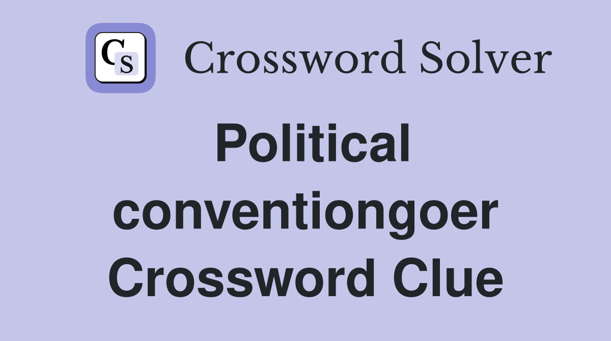 Political conventiongoer Crossword Clue