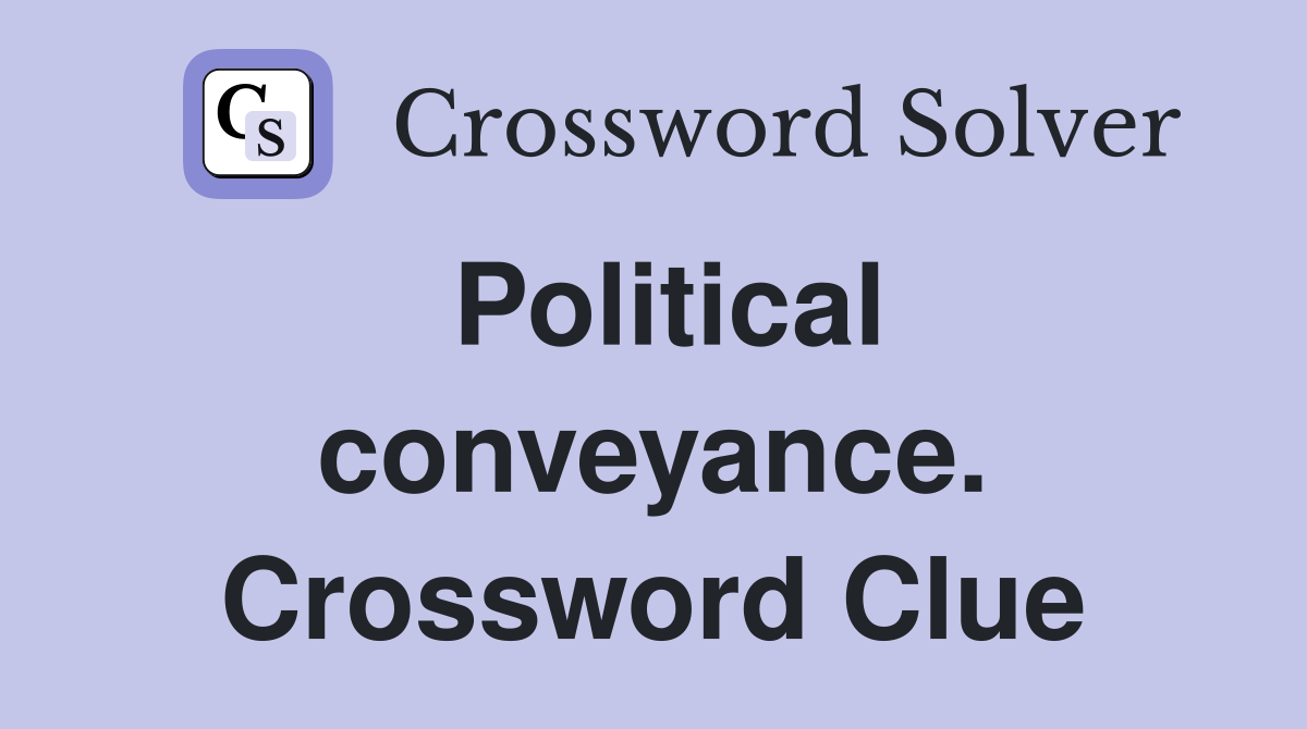 Political conveyance. Crossword Clue