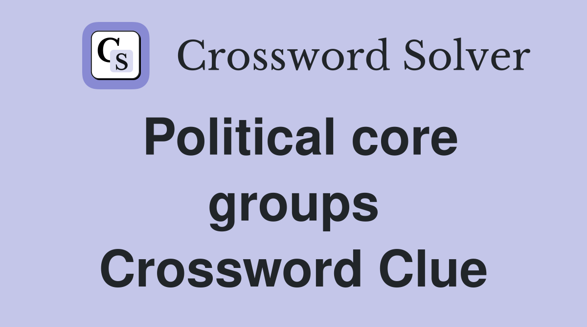 Political core groups Crossword Clue