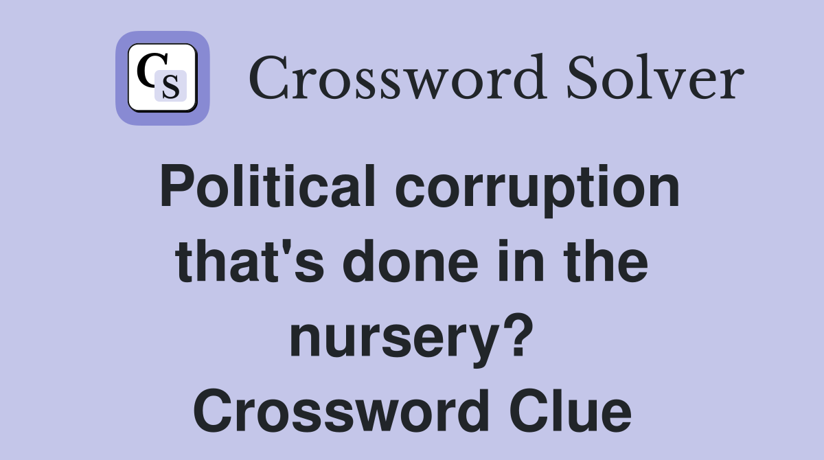 Political corruption that's done in the nursery? Crossword Clue