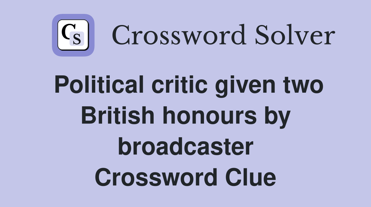 Political critic given two British honours by broadcaster Crossword Clue