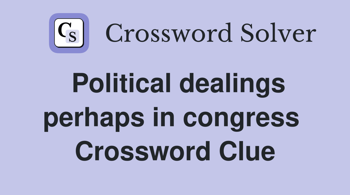 Political dealings perhaps in congress  Crossword Clue