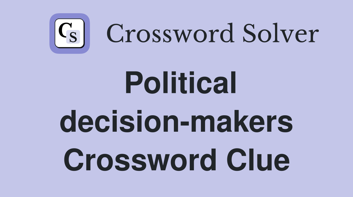 Political decision-makers Crossword Clue