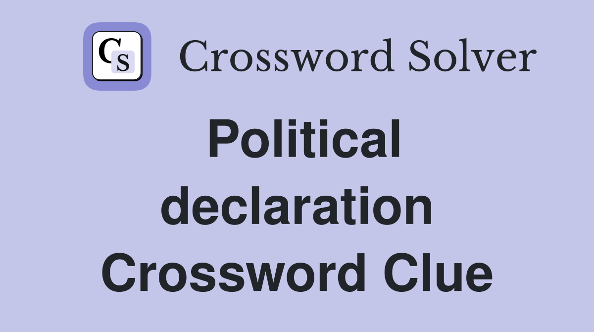 Political declaration Crossword Clue
