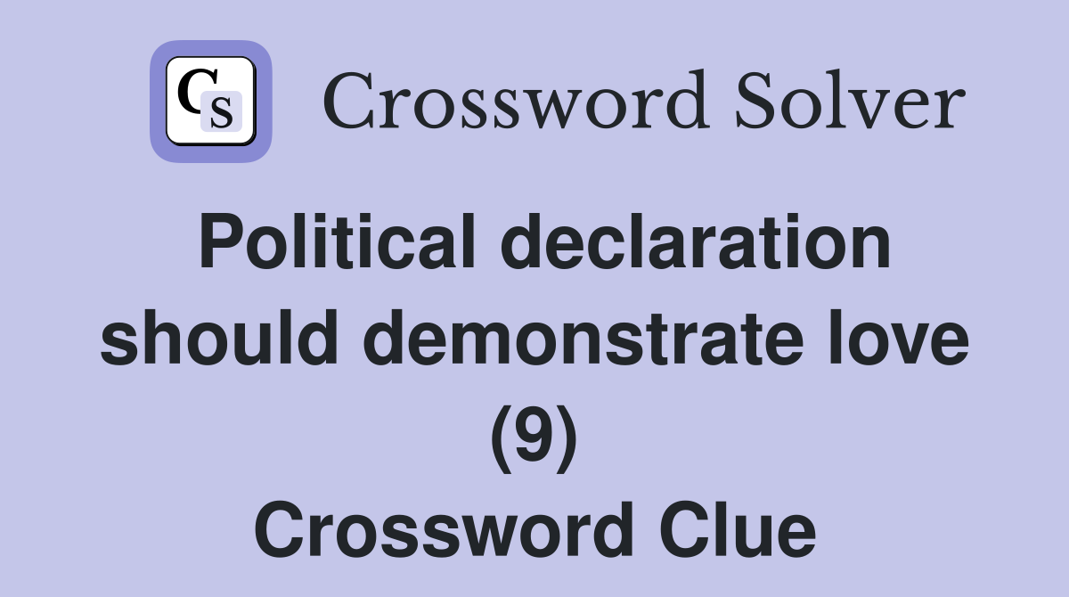 Political declaration should demonstrate love (9) Crossword Clue