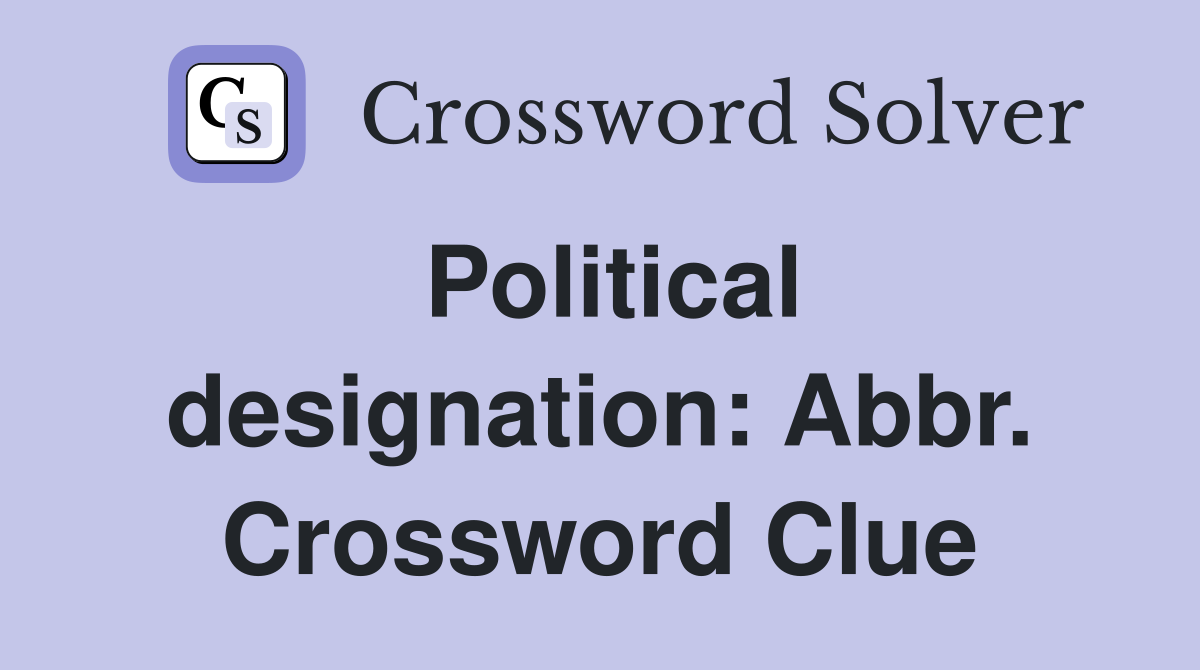 Political designation: Abbr. Crossword Clue