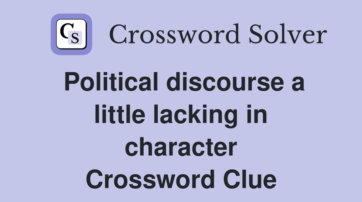 Political discourse a little lacking in character Crossword Clue