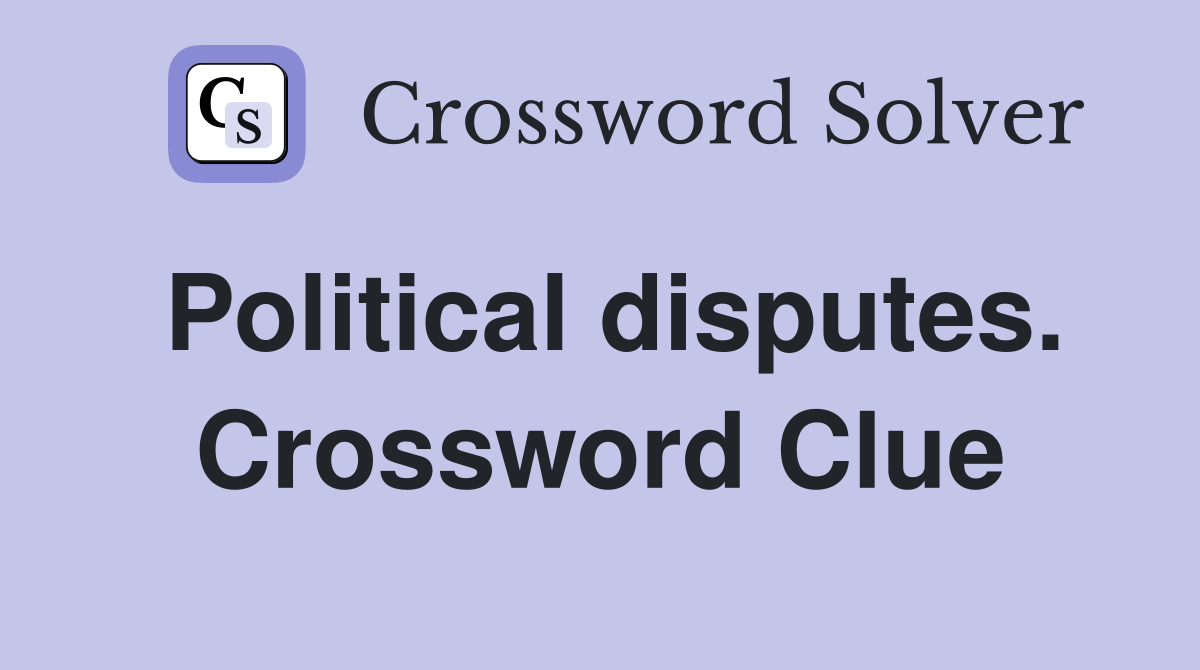 Political disputes. Crossword Clue