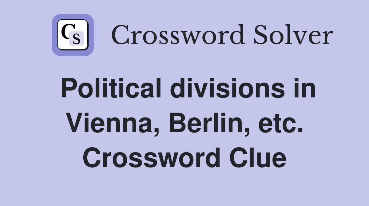 Political divisions in Vienna, Berlin, etc. Crossword Clue
