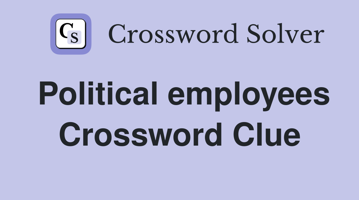 Political employees Crossword Clue