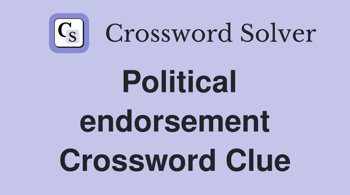 Political endorsement Crossword Clue