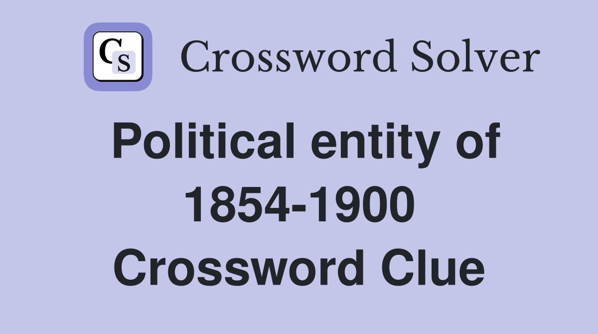 Political entity of 1854-1900 Crossword Clue