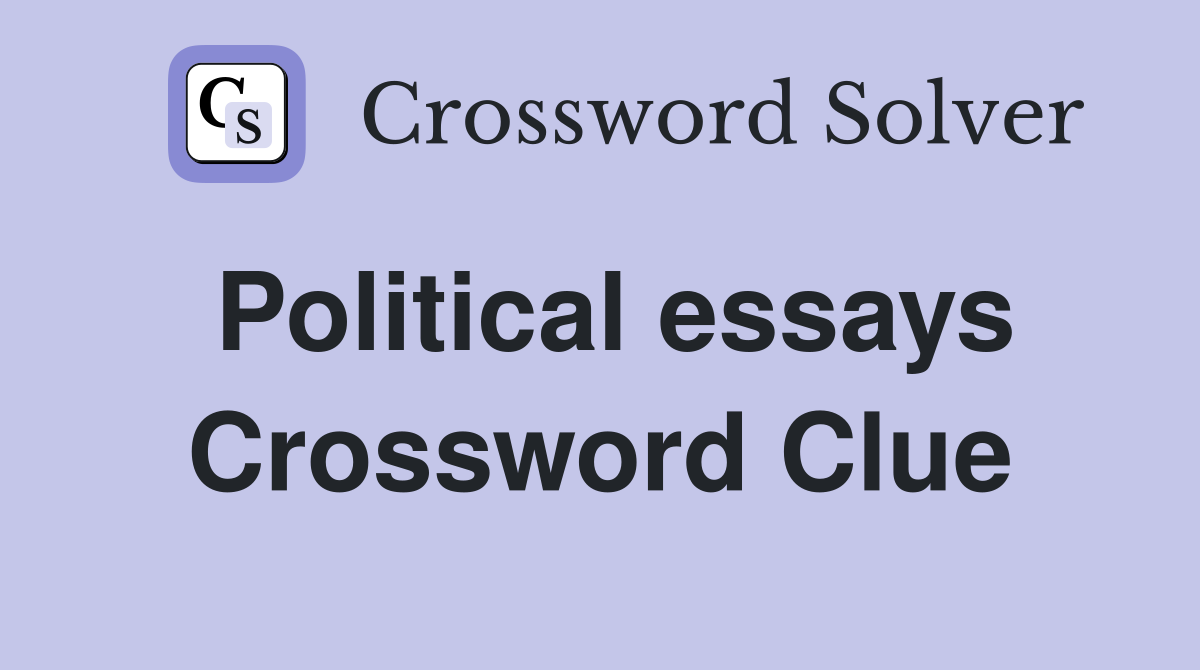 Political essays Crossword Clue