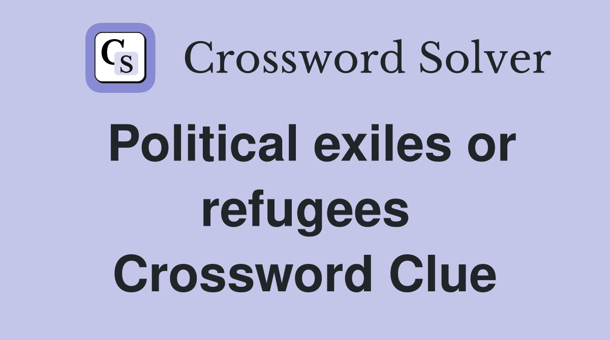 Political exiles or refugees Crossword Clue