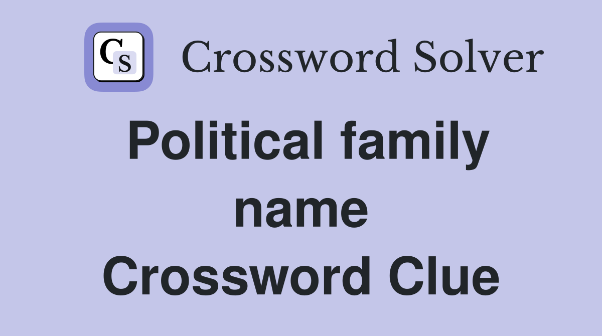 Political family name Crossword Clue