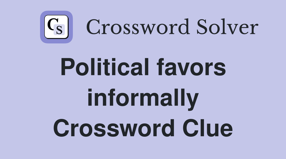 Political favors  informally Crossword Clue
