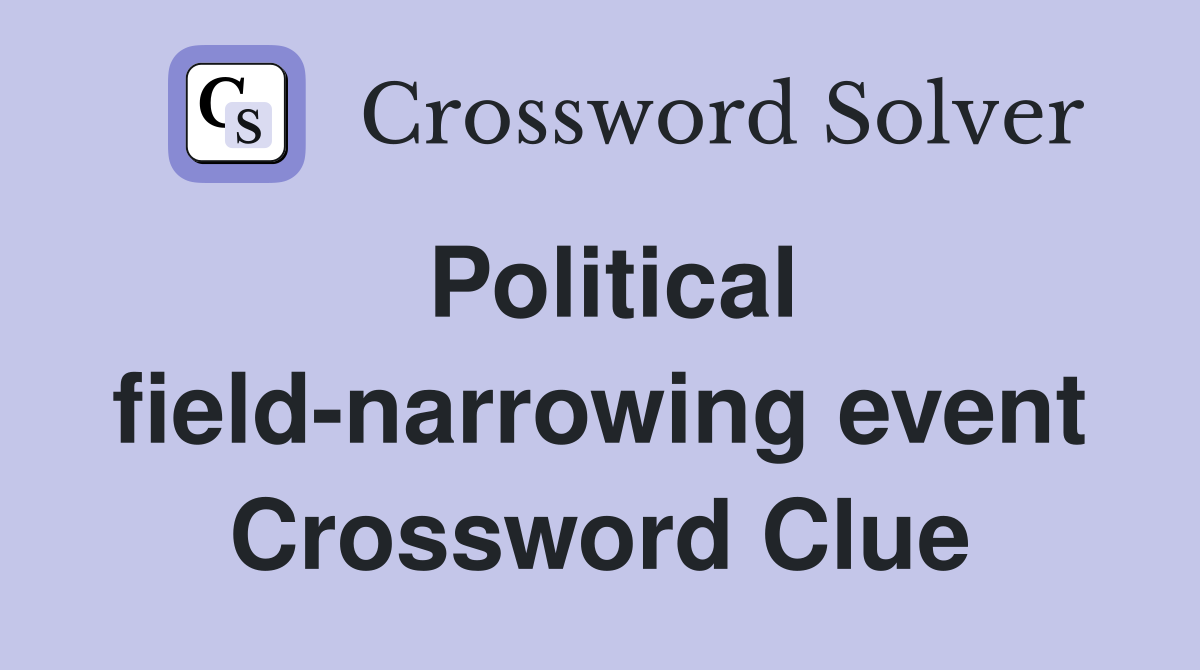 Political field-narrowing event Crossword Clue