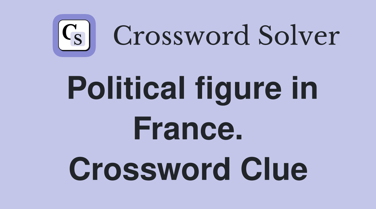 Political figure in France. Crossword Clue