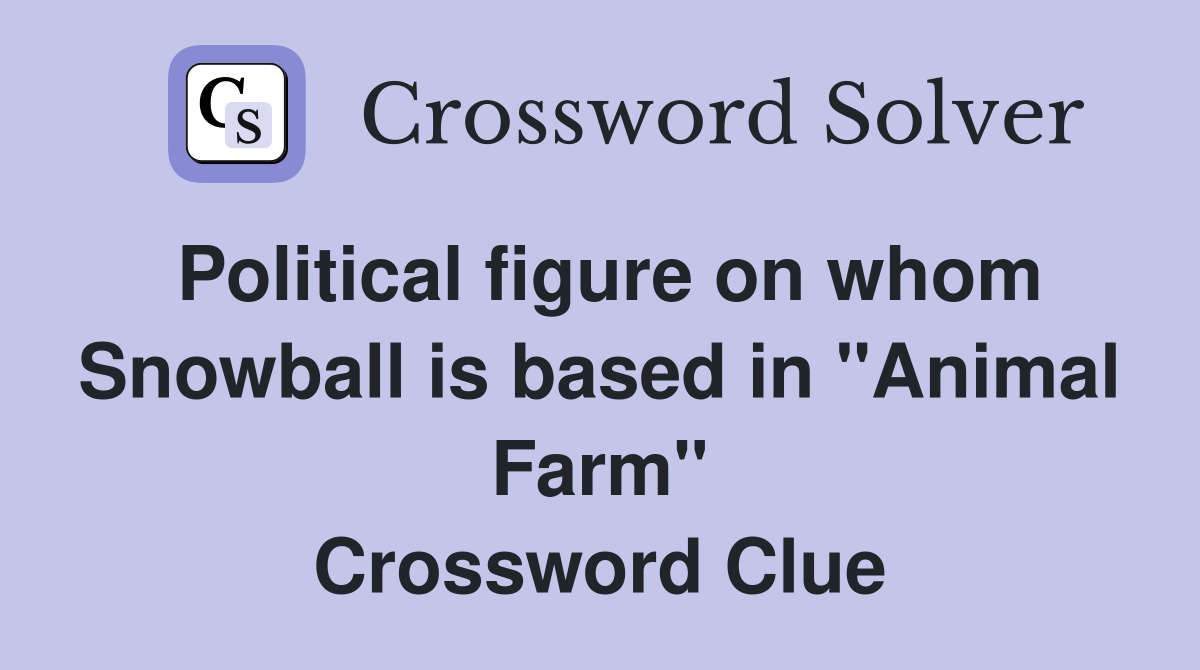 Political figure on whom Snowball is based in "Animal Farm" Crossword Clue