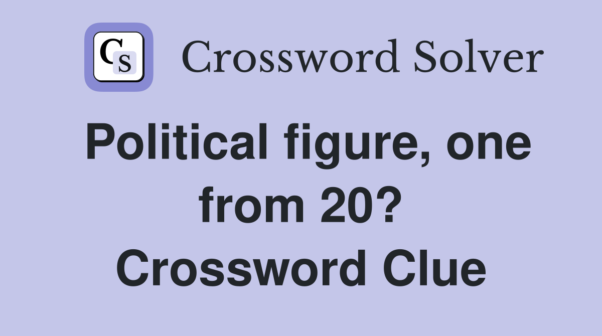 Political figure, one from 20? Crossword Clue