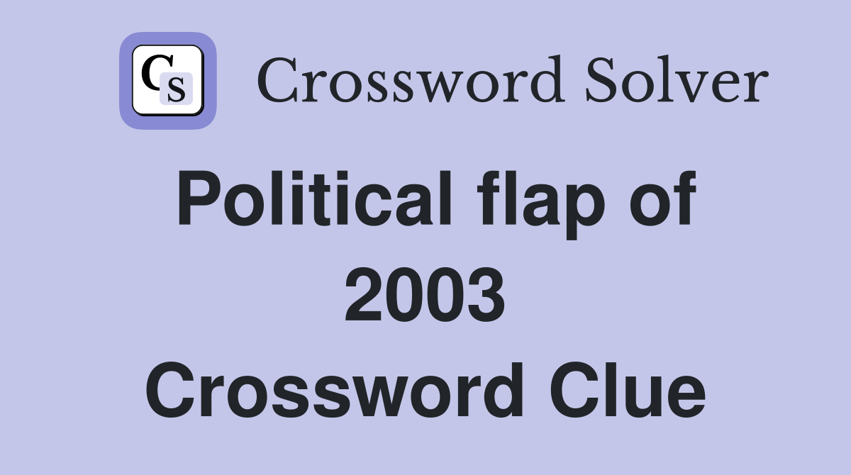 Political flap of 2003 Crossword Clue