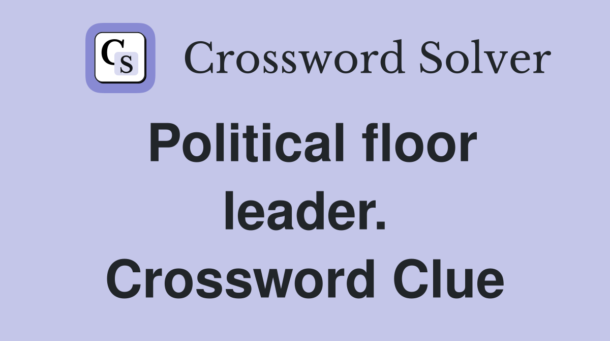 Political floor leader. Crossword Clue