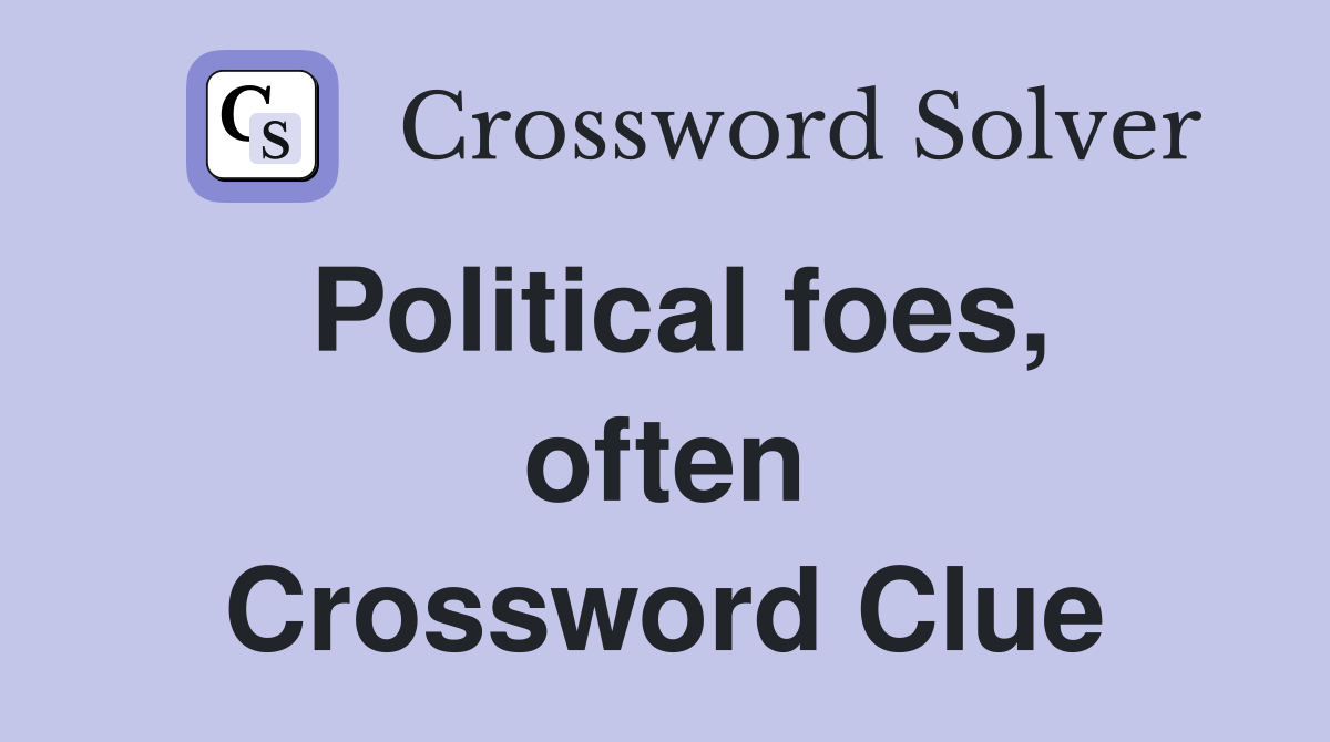 Political foes, often Crossword Clue