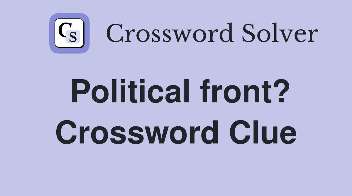 Political front? Crossword Clue
