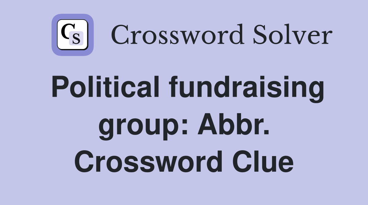 Political fundraising group: Abbr. Crossword Clue
