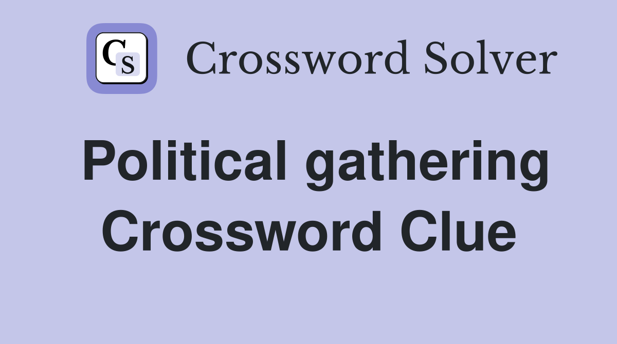 Political gathering Crossword Clue