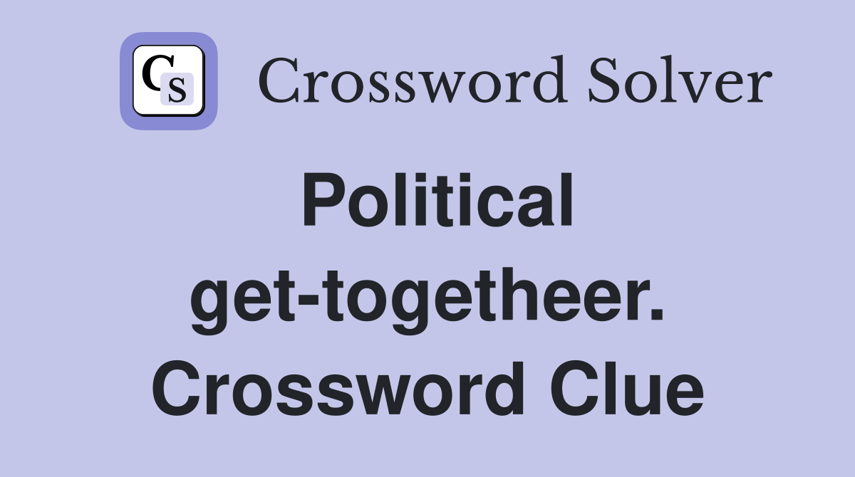 Political get-togetheer. Crossword Clue